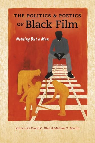 Politics and Poetics of Black Film: Nothing But a Man (Studies in the Cinema of the Black Diaspora)