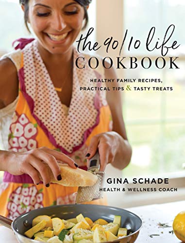The 90/10 Life Cookbook: Healthy Family Recipes, Practical Tips & Tasty Treats