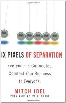 Six Pixels of Separation: Everyone Is Connected. Connect Your Business to Everyone. von Mitch Joel | Buch | Zustand sehr gut