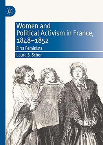 Women and Political Activism in France, 1848-1852: First Feminists