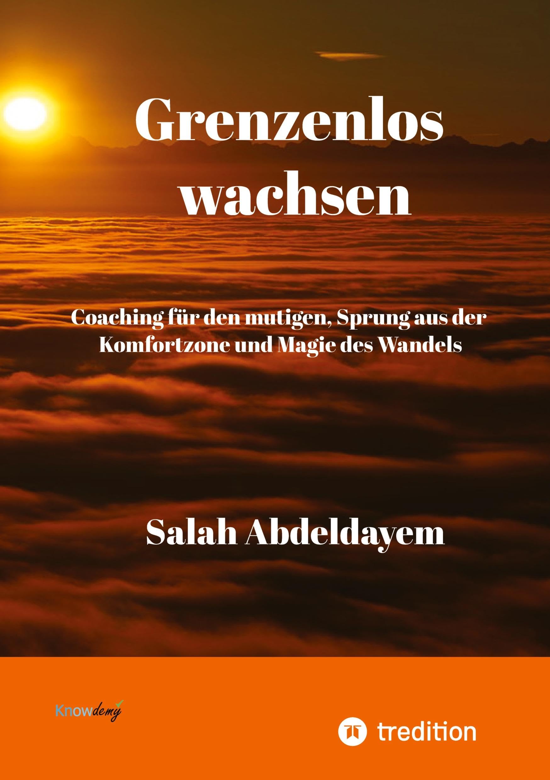 Grenzenlos wachsen, Coaching für den mutigen: Sprung aus der Komfortzone und Magie des Wandels