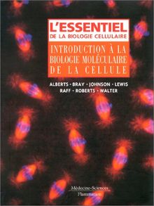 L'essentiel de la biologie cellulaire : introduction à la biologie moléculaire de la cellule