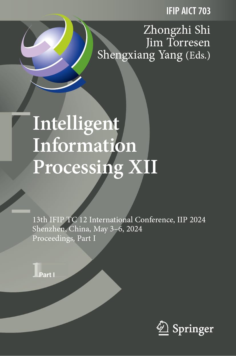 Intelligent Information Processing XII: 13th IFIP TC 12 International Conference, IIP 2024, Shenzhen, China, May 3–6, 2024, Proceedings, Part I (IFIP ... and Communication Technology, 703, Band 703)