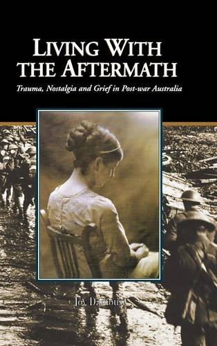Living with the Aftermath: Trauma, Nostalgia and Grief in Post-War Australia