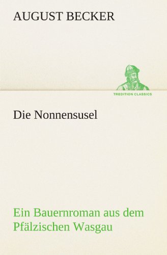 Die Nonnensusel: Ein Bauernroman aus dem Pfälzischen Wasgau (TREDITION CLASSICS)