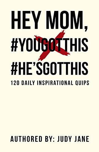 Hey Mom, #YouGotThis #He’sGotThis: 120 Daily Inspirational Quips