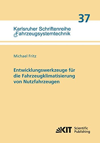 Entwicklungswerkzeuge fuer die Fahrzeugklimatisierung von Nutzfahrzeugen: Dissertationsschrift (Karlsruher Schriftenreihe Fahrzeugsystemtechnik / Institut für Fahrzeugsystemtechnik)