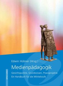 Medienpädagogik: Gesichtspunkte, Grundwissen, Praxisprojekte. Ein Handbuch für die Mittelstufe