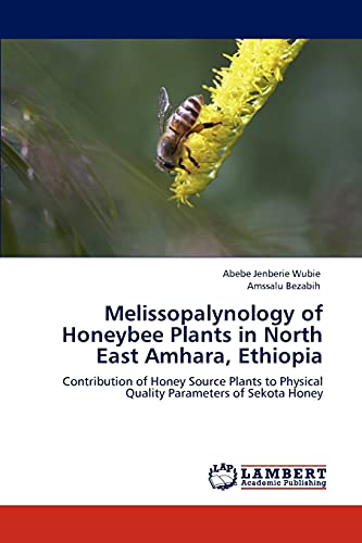 Melissopalynology of Honeybee Plants in North East Amhara, Ethiopia: Contribution of Honey Source Plants to Physical Quality Parameters of Sekota Honey