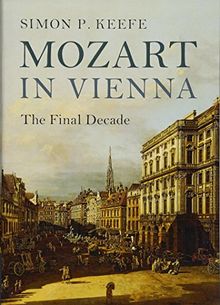 Mozart in Vienna: The Final Decade