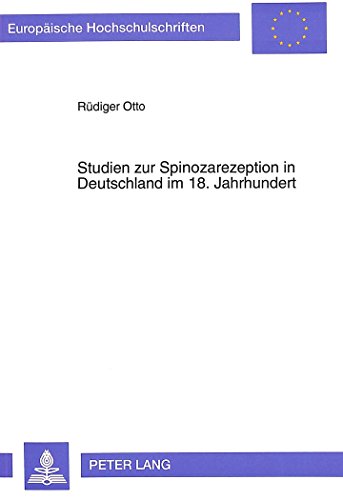 Studien zur Spinozarezeption in Deutschland im 18. Jahrhundert (Europäische Hochschulschriften - Reihe XXIII)