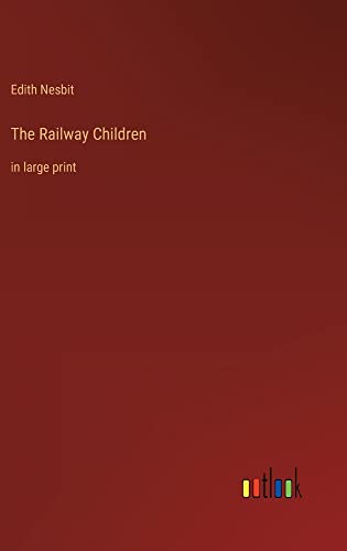 The Railway Children: in large print