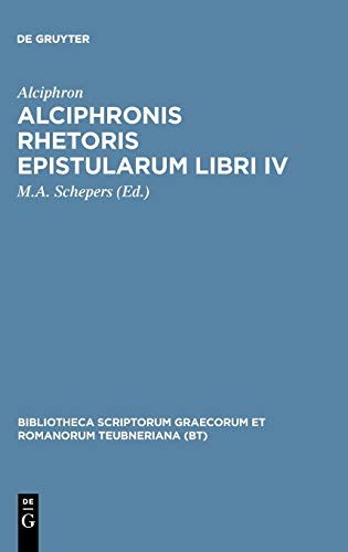 Alciphronis Rhetoris epistularum libri IV (Bibliotheca scriptorum Graecorum et Romanorum Teubneriana)