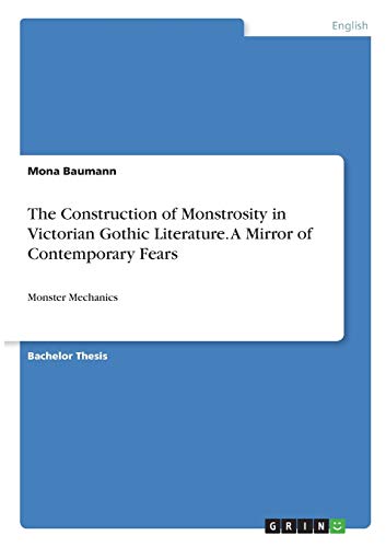 The Construction of Monstrosity in Victorian Gothic Literature. A Mirror of Contemporary Fears: Monster Mechanics