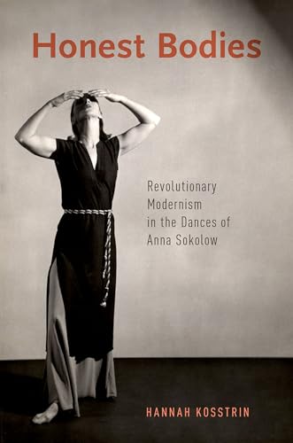 Honest Bodies: Revolutionary Modernism in the Dances of Anna Sokolow