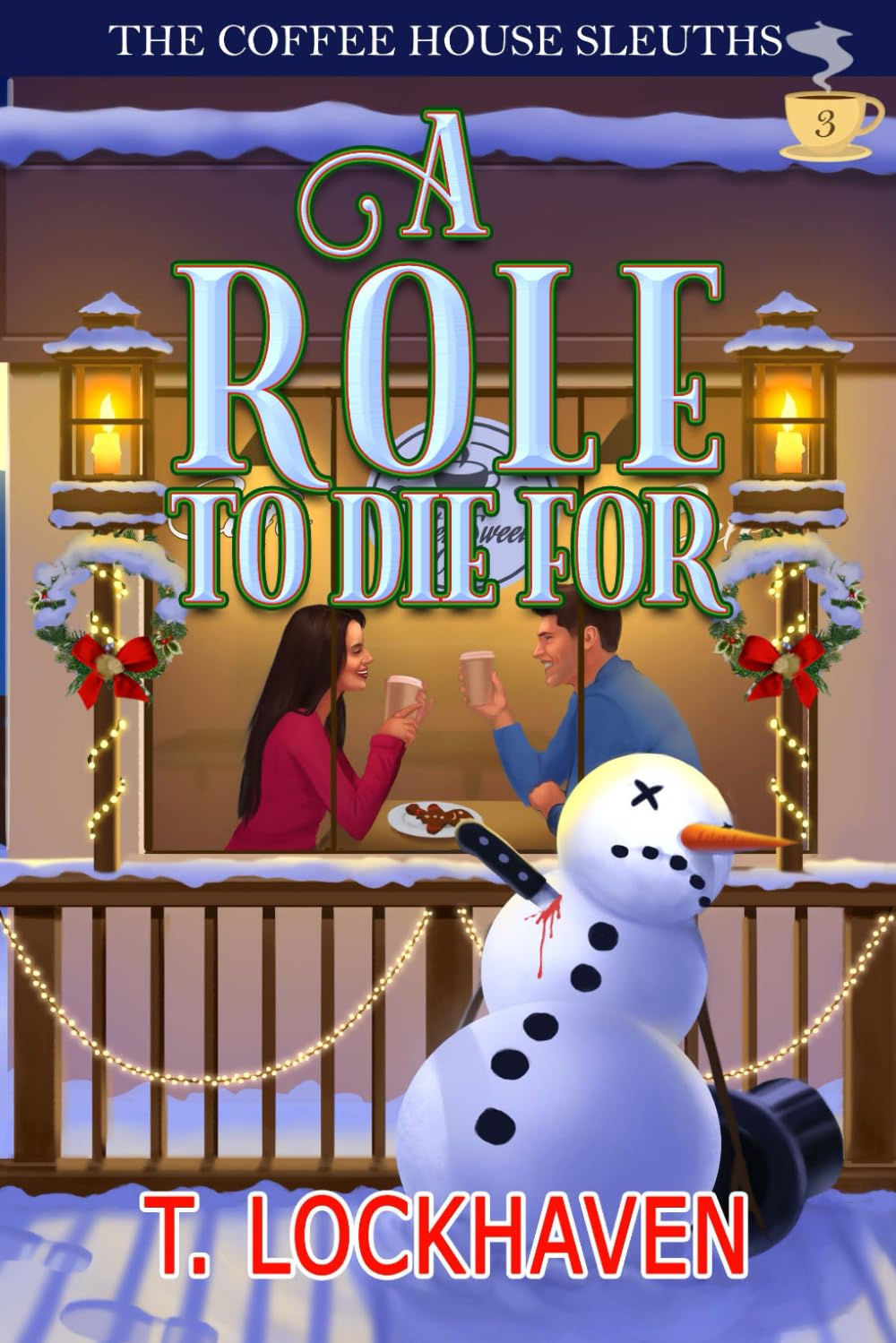 A Role to Die For (Book 3): The Coffee House Sleuths: The Coffee House Sleuths: A Small-Town Amateur Sleuth Christmas Cozy Mystery