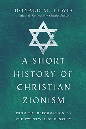 Donald Lewis A Short History Of Christian Zionism, From The Reformation To The Twenty-First Century