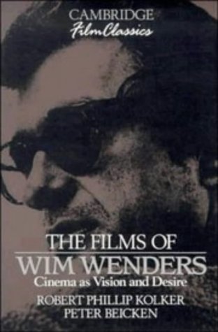 Robert Kolker The Films Of Wim Wenders, Cinema As Vision And Desire (Cambridge Film Classics)