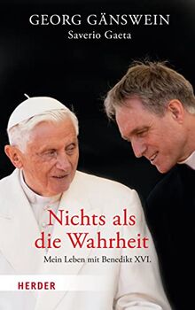 Nichts als die Wahrheit: Mein Leben mit Benedikt XVI.