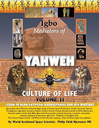 Njemanze Md, Philip Chidi Igbo Mediators Of Yahweh Culture Of Life, Volume Ii, Learn To Read Egyptian Hieroglyphics And Ufo Writings
