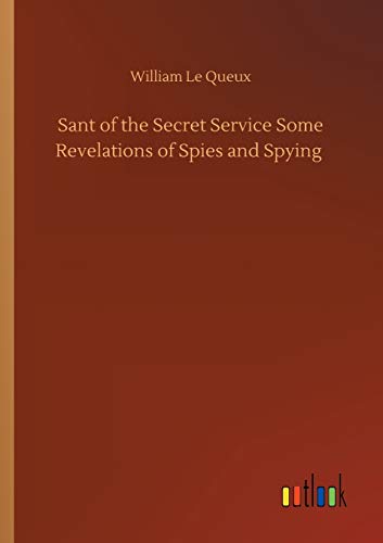 Sant of the Secret Service Some Revelations of Spies and Spying