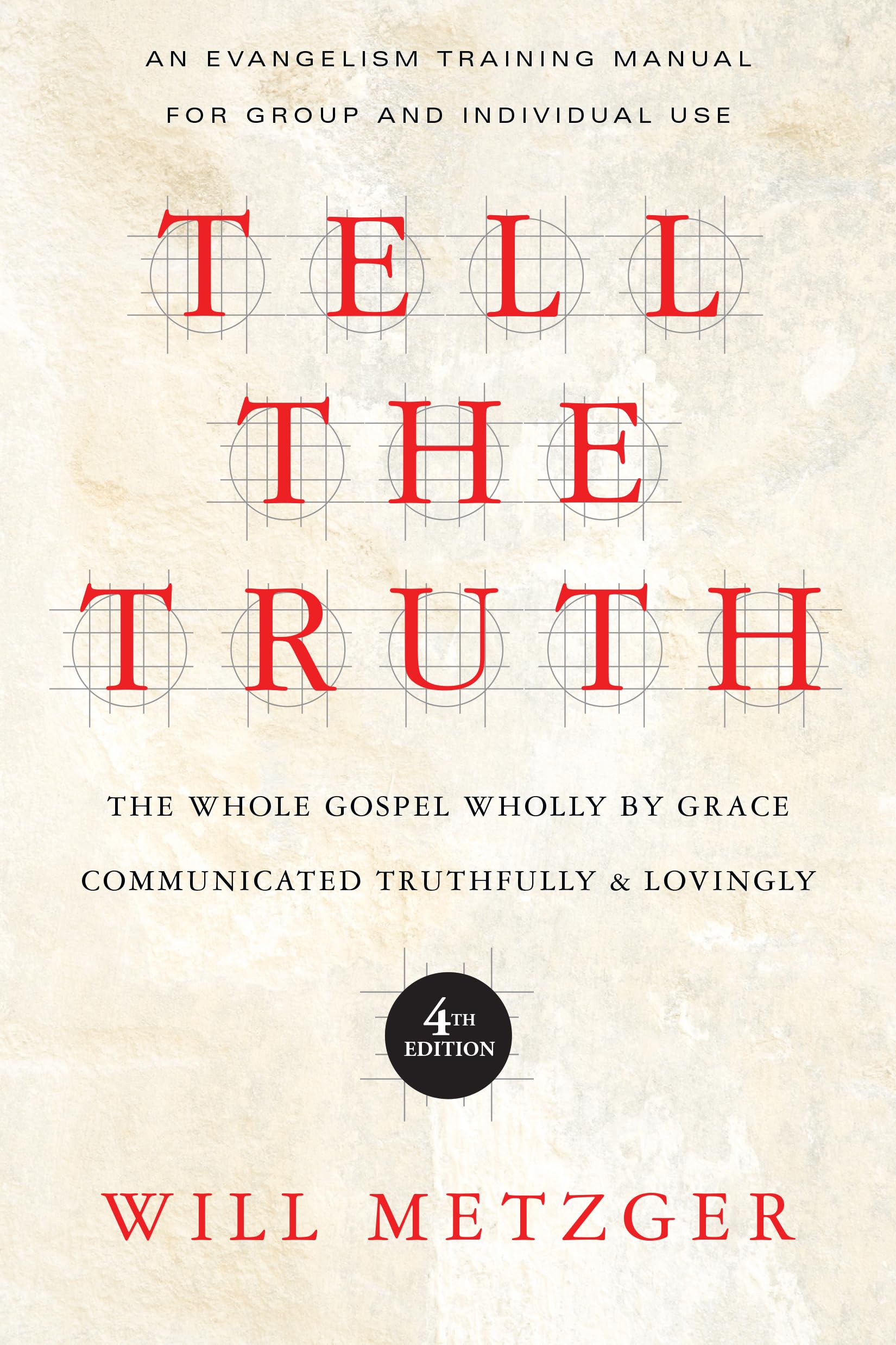 Tell the Truth: The Whole Gospel Wholly by Grace Communicated Truthfully and Lovingly