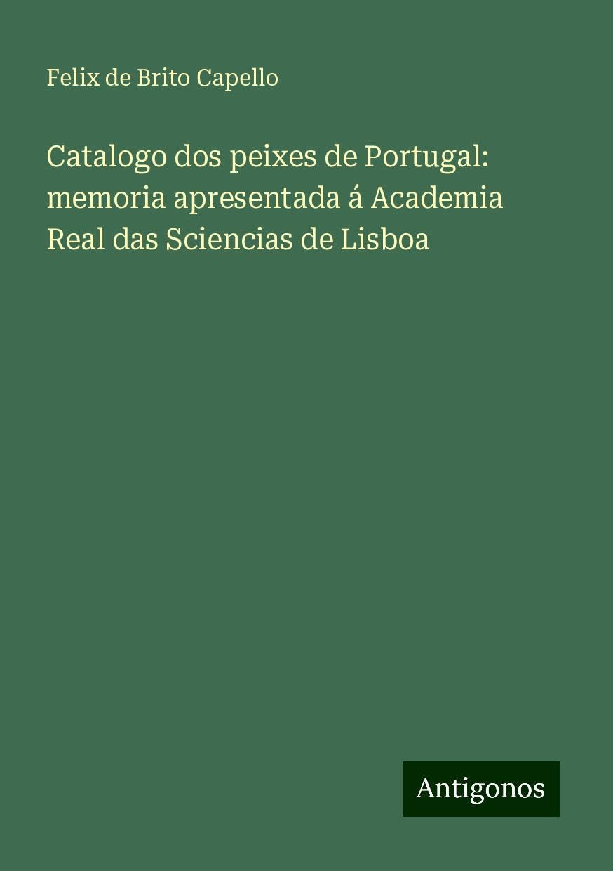 Catalogo dos peixes de Portugal: memoria apresentada á Academia Real das Sciencias de Lisboa