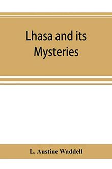 Lhasa and its mysteries: with a record of the expedition of 1903-1904