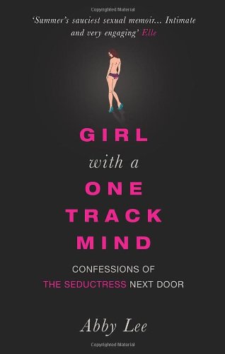 Girl with a One-Track Mind: Confessions of the Seductress Next Door