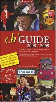 Ch'guide 2008-2009 : guide de la langue picarde (chtimi) en Nord-Pas-de-Calais, Picardie et Province de Hainaut