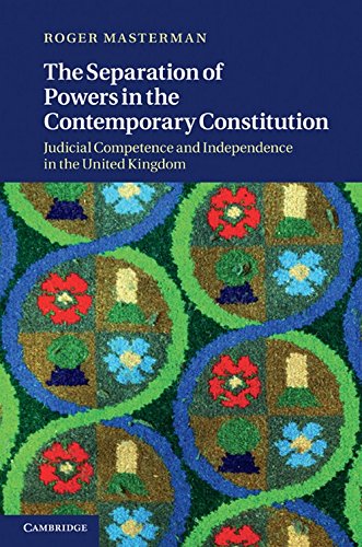 The Separation of Powers in the Contemporary Constitution: Judicial Competence and Independence in the United Kingdom
