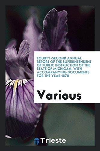 Fourty-Second Annual Report of the Superintendent of Public Instruction of the State of Michigan, with Accompanying Documents for the Year 1878