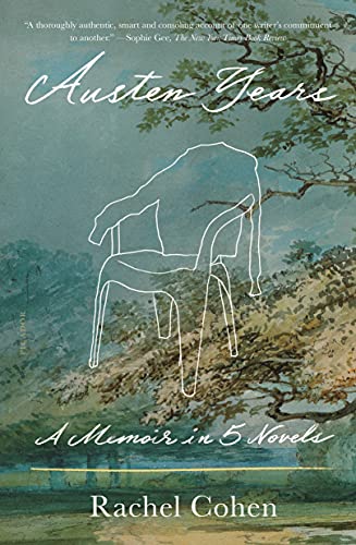 Rachel Cohen Austen Years, A Memoir In Five Novels