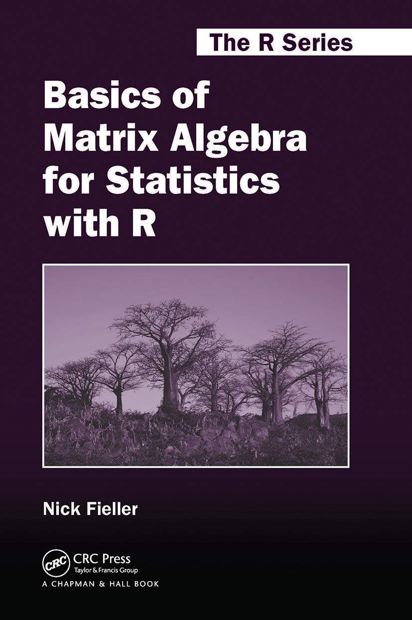 Basics of Matrix Algebra for Statistics with R (Chapman & Hall/Crc the R Series)