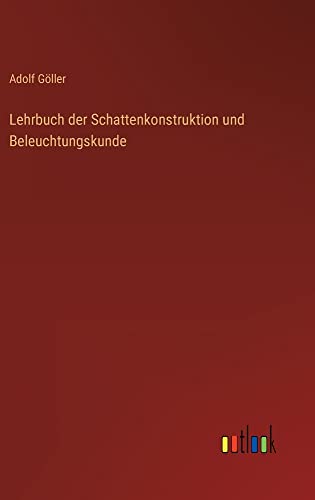 Lehrbuch der Schattenkonstruktion und Beleuchtungskunde