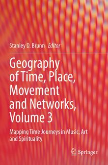 Geography of Time, Place, Movement and Networks, Volume 3: Mapping Time Journeys in Music, Art and Spirituality