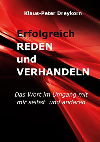 Erfolgreich reden und verhandeln: Das Wort im Umgang mit mir selbst und anderen