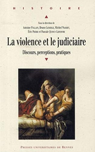 Violence Et Le Judiciaire: Discours, Perceptions, Pratiques