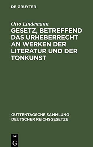 Gesetz, betreffend das Urheberrecht an Werken der Literatur und der Tonkunst: vom 19. Juni 1901 (in der Fassung des Gesetzes vom 22. Mai 1910) nebst ... Sammlung deutscher Reichsgesetze, 60)
