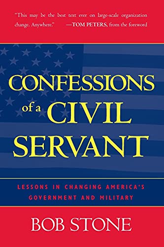 Confessions of a Civil Servant: Lessons In Changing America's Government And Military