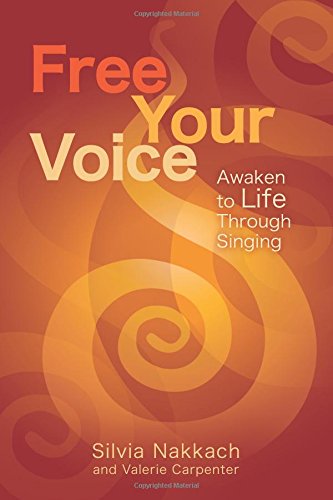 Silvia Nakkach Free Your Voice, Awaken To Life Through Singing