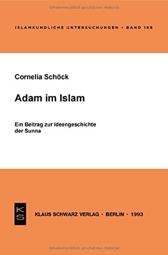 Adam im Islam: Ein Beitrag zur Ideengeschichte der Sunna (Islamkundliche Untersuchungen)