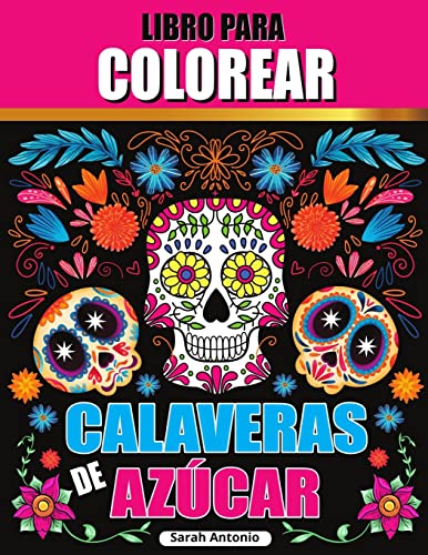 Libro para colorear de calaveras de azúcar: Libro para colorear de calaveras de azúcar, Páginas para colorear de calaveras de azúcar para relajarse y aliviar el estrés