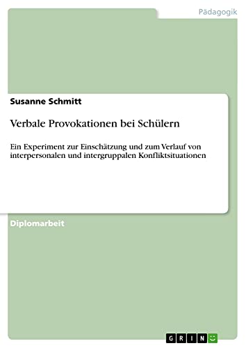 Verbale Provokationen bei Schülern: Ein Experiment zur Einschätzung und zum Verlauf von interpersonalen und intergruppalen Konfliktsituationen