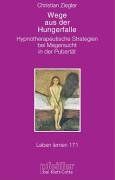 Wege aus der Hungerfalle. Hypnotherapeutische Strategien bei Magersucht in der Pubertät (Leben Lernen 171)