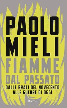 Fiamme dal passato. Dalle braci del Novecento alle guerre di oggi (Saggi italiani)