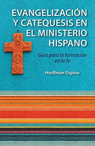Evangelizacion y Catequesis En El Ministerio Hispano: Guia Para La Formacion En La Fe (Hispanic Ministries)