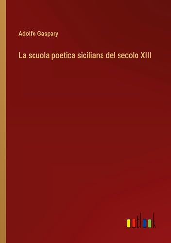 La scuola poetica siciliana del secolo XIII