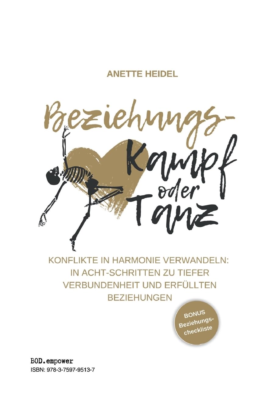 Beziehungskampf oder Tanz: Konflikte in Harmonie verwandeln: In 8 Schritten zu tiefer Verbundenheit und erfüllten Beziehungen