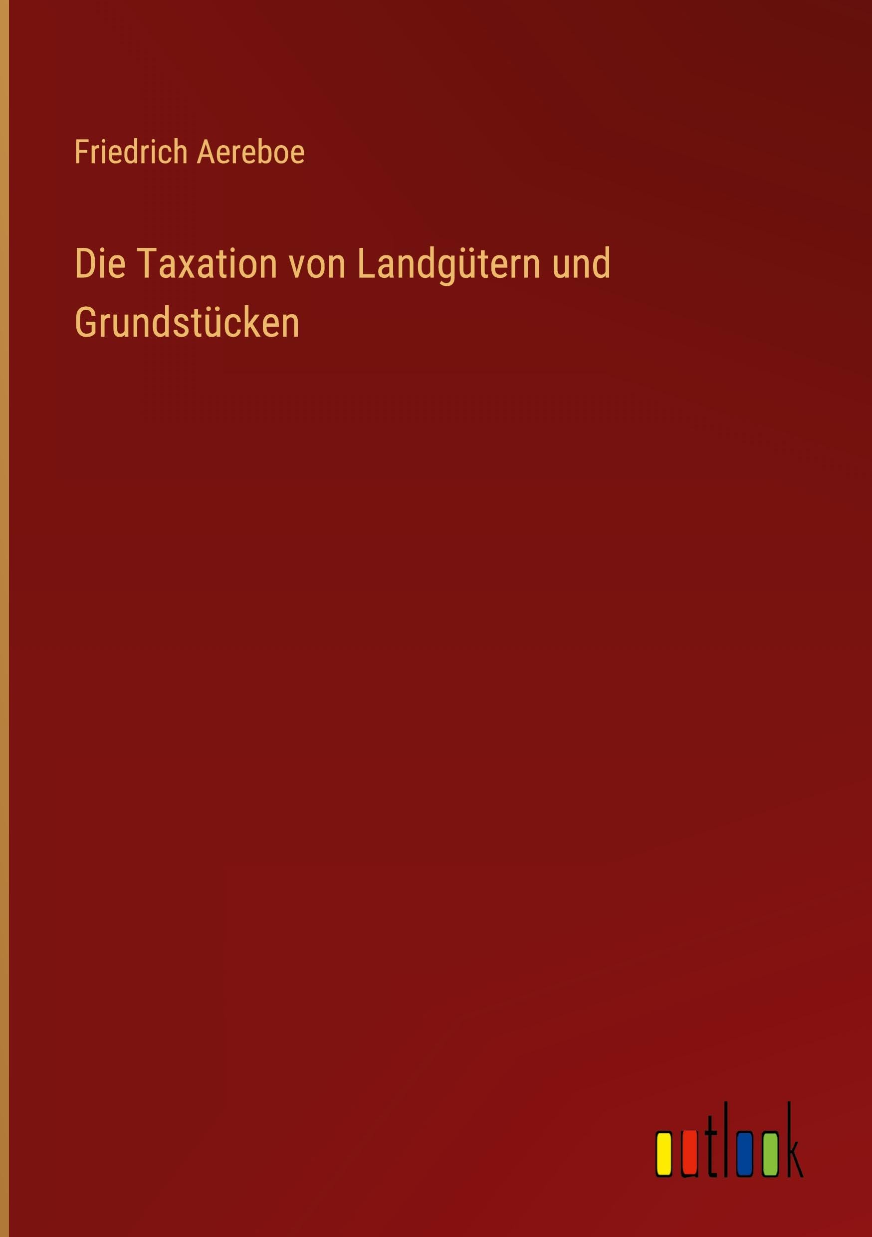 Die Taxation von Landgütern und Grundstücken